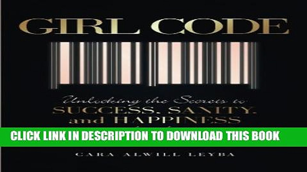 [PDF] Girl Code: Unlocking the Secrets to Success, Sanity, and Happiness for the Female