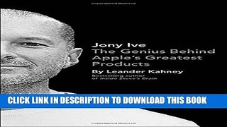 [PDF] Jony Ive: The Genius Behind Apple s Greatest Products Popular Colection