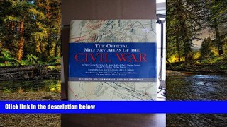 Big Deals  The Official Military Atlas of the Civil War  Free Full Read Best Seller