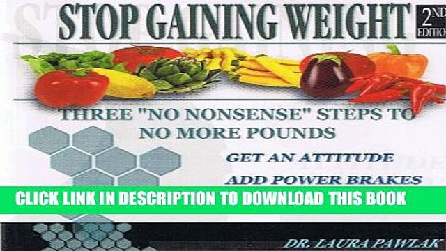 [PDF] Stop Gaining Weight 2nd Edition. Three No Nonsense Steps to No More Pounds - by Dr. Laura