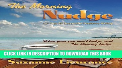 [PDF] The Morning Nudge: 101 Tips for Successful Freelance Writing (Volume 1) Full Online