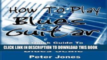 [New] How to Play Blues Guitar: A Quick Guide to Blues Chords and the Blues Scale Exclusive Online