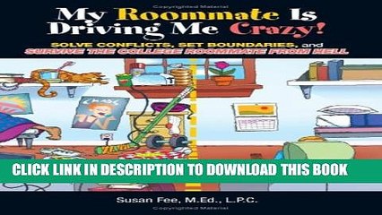 [PDF] My Roommate Is Driving Me Crazy!: Solve Conflicts, Set Boundaries, and Survive the College