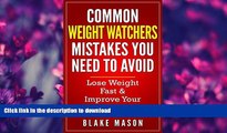 READ BOOK  Weight Watchers: The Top Weight Watchers Mistakes you NEED to Avoid with Step by Step