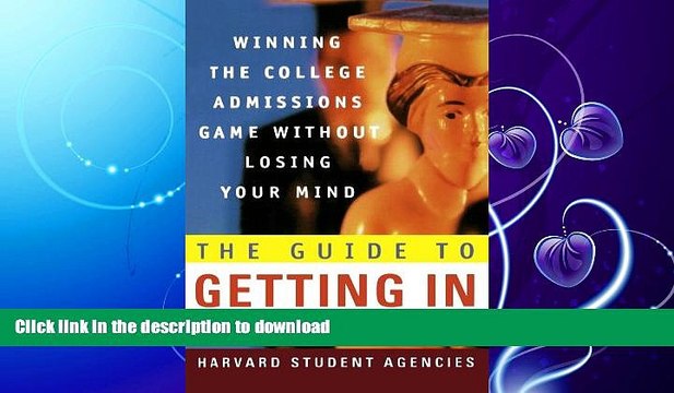 READ The Guide to Getting In: Winning the College Admissions Game Without Losing Your Mind GET