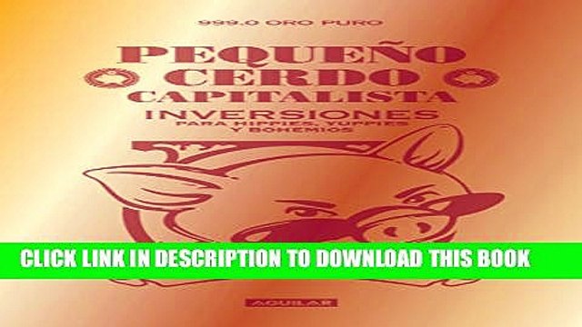 [PDF] PequeÃ±o cerdo capitalista: Inversiones para hippies, yuppies y bohemios Full Online