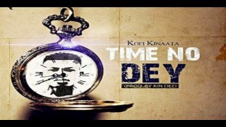 Kofi Kinaata – Time No Dey (NEW MUSIC 2016)