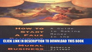 [PDF] How to Start a Faux Painting or Mural Business: A Guide to Making Money in the Decorative