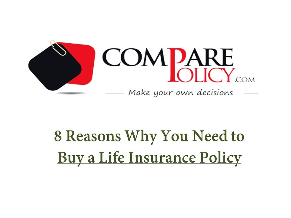 8 Reasons Why You Need to Buy a Life Insurance Policy