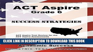 [New] ACT Aspire Grade 6 Success Strategies Study Guide: ACT Aspire Test Review for the ACT Aspire