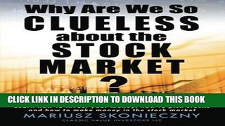 New Book Why Are We So Clueless about the Stock Market?: Learn how to invest your money, how to