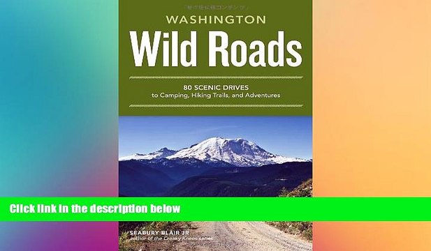 Big Deals Wild Roads Washington: 80 Scenic Drives to Camping, Hiking Trails, and Adventures Full