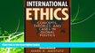 complete  International Ethics: Concepts, Theories, and Cases in Global Politics