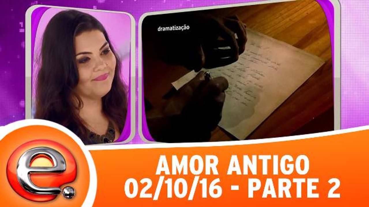 Amor Antigo - 02.10.16 - Parte 2