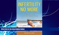 Big Deals  Infertility No More: A Comprehensive Guide to Infertility Causes, Treatments,   How to