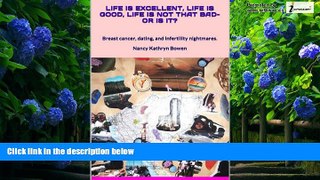 Big Deals  Life is Excellent, Life is Good, Life is not that Bad--or is it? Breast cancer, dating,