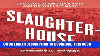 [PDF] Slaughterhouse: Chicago s Union Stock Yard and the World It Made Popular Collection