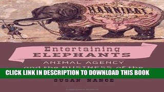 [PDF] Entertaining Elephants: Animal Agency and the Business of the American Circus (Animals,