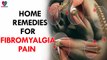 Home Remedies For Fibromyalgia Pain - Health Sutra