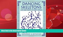 For you Dancing Skeletons: Life and Death in West Africa
