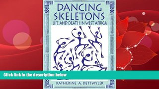 For you Dancing Skeletons: Life and Death in West Africa