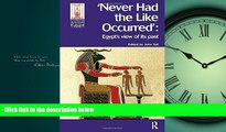 Online eBook Never Had the Like Occurred: Egypt s View of its Past (Encounters with Ancient Egypt)