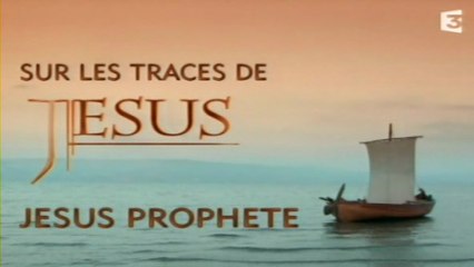 Sur Les Traces De Jésus - Episode 2 - Jésus Prophète