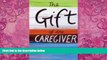 Big Deals  The Gift of the Caregiver (Care Spring)  Full Ebooks Most Wanted