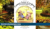 Must Have  Common Sense Caregiving: Promoting Humane Caregiving of Elderly Parents  READ Ebook