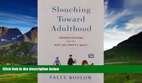 Books to Read  Slouching Toward Adulthood: Observations from the Not-So-Empty Nest  Full Ebooks