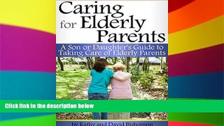 READ FULL  Caring for Elderly Parents: A Son or Daughter s Guide to Taking Care of Elderly