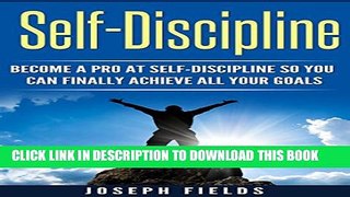 New Book Self-Discipline: Become A Pro At Self-Discipline So You Can Finally Achieve All Your