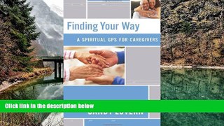 READ NOW  Finding Your Way: A Spiritual GPS for Caregivers  Premium Ebooks Online Ebooks