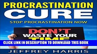 New Book Stop Procrastinating Now: Learn the Secrets of How to Stop Your Procrastination Fast and
