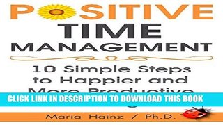 New Book Positive Time Management.: 10 Easy Steps to Happier and More Productive Living.