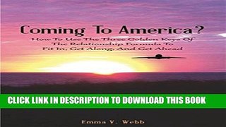[PDF] Coming To America?: How To Use The Three Golden Keys Of The Relationship Formula To Fit In,