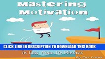 New Book Mastering Motivation: 40 Things You Can Do To Feel Motivated In Less Than 10 Minutes