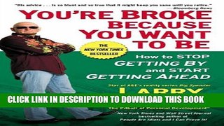 Collection Book You re Broke Because You Want to Be: How to Stop Getting By and Start Getting Ahead