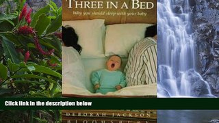 READ NOW  Three in a Bed: Why You Should Sleep with Your Baby  Premium Ebooks Full PDF