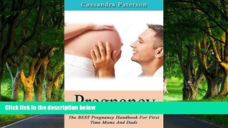 READ NOW  Pregnancy:The BEST Pregnancy Handbook For First Time Moms And Dads: Pregnancy,