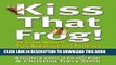 Collection Book Kiss That Frog!: 12 Great Ways to Turn Negatives into Positives in Your Life and
