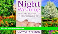 READ NOW  Night Weaning - Proven Ways And Techniques To Stop Breastfeeding Your Baby Or Toddler To