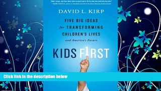 READ book  Kids First: Five Big Ideas for Transforming Children s Lives and America s Future READ