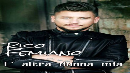 Rico Femiano - L' altra donna mia - Singolo 2016