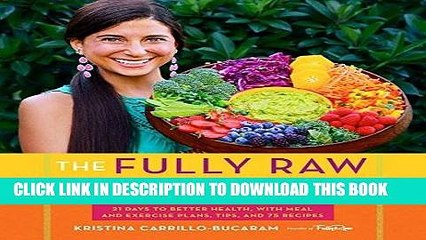 [PDF] The Fully Raw Diet: 21 Days to Better Health, with Meal and Exercise Plans, Tips, and 75