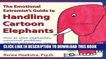 [PDF] The Emotional Extremist s Guide to Handling Cartoon Elephants: How to Solve Elephantine