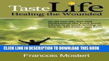 [PDF] TASTE LIFE Healing the Wounded: In all our sin, lies and brokenness the Lord Jesus Christ is