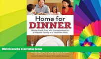 READ FULL  Home for Dinner: Mixing Food, Fun, and Conversation for a Happier Family and Healthier