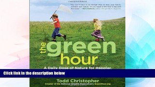 Must Have  The Green Hour: A Daily Dose of Nature for Happier, Healthier, Smarter Kids  READ Ebook