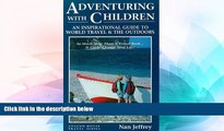 Must Have  Adventuring With Children: An Inspirational Guide to World Travel and the Outdoors